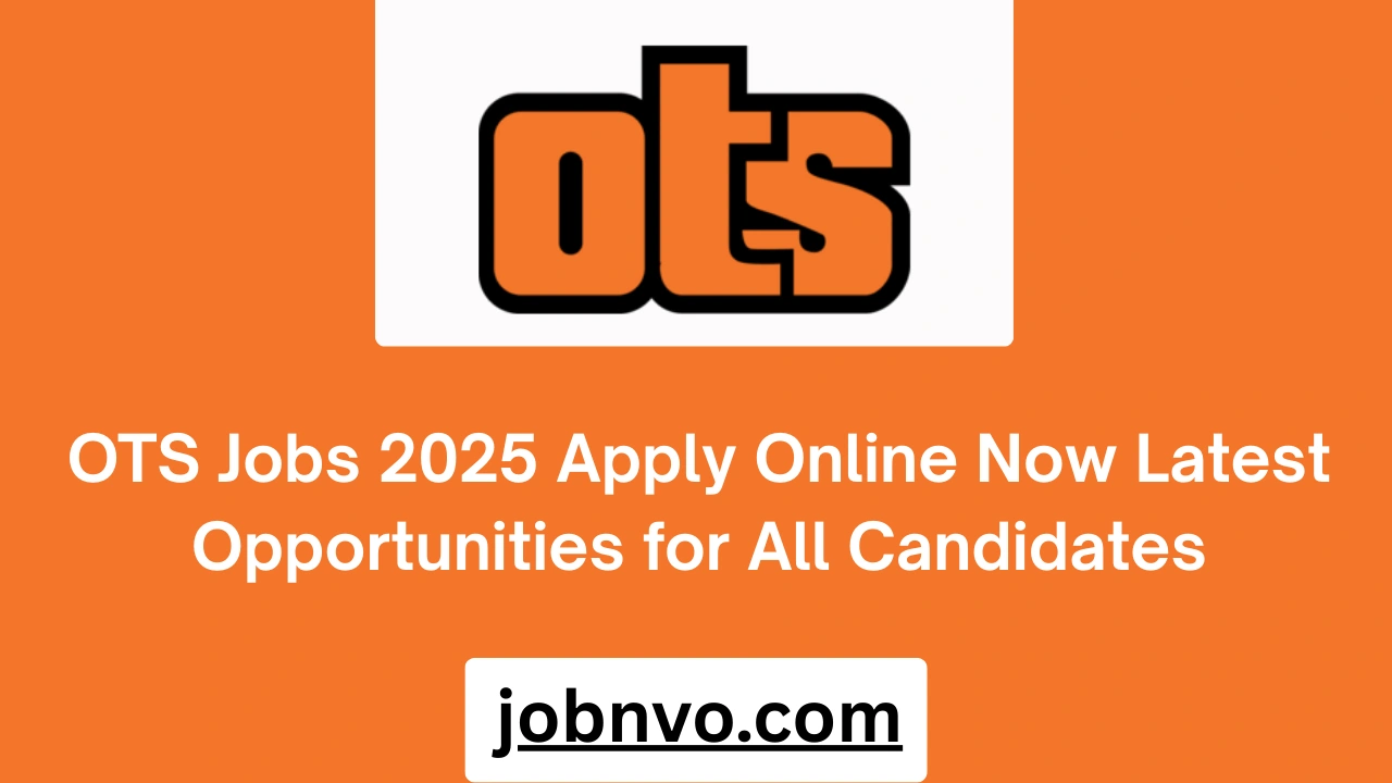 OTS Jobs 2025 Apply Online Now Latest Opportunities for All Candidates